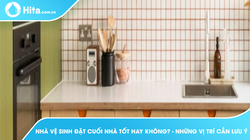 Nhà vệ sinh đặt cuối nhà tốt hay không? - những vị trí cần lưu ý